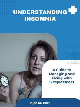 Understanding Insomnia, Kian M. Hart