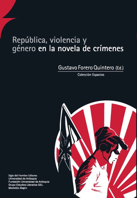 República, violencia y género en la novela de crímenes, Marta Sanz, Gustavo Forero Quintero, Juan Guillermo Gómez García, Alberto Fonseca, Esteban Arango, Juan Felipe Rivera P, María Angélica Casadiegos Aponte, María Victoria Echeverri García, Mónica Marcela Ardila Vanegas, Verónica Vil, Óscar E Montoya Guerra