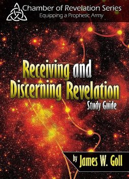 Receiving and Discerning Revelation Study Guide, James Goll