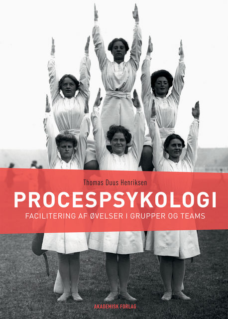 Procespsykologi. Facilitering af øvelser i grupper og teams, Thomas Duus Henriksen