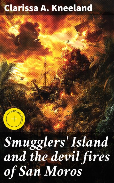 Smugglers' Island and the devil fires of San Moros, Clarissa A. Kneeland