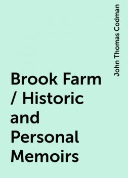Brook Farm / Historic and Personal Memoirs, John Thomas Codman