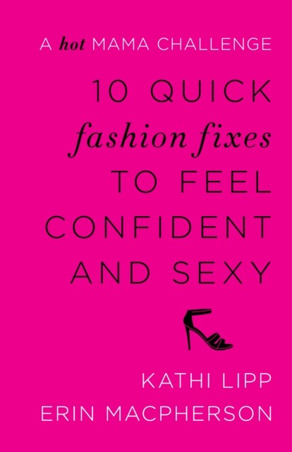 10 Quick Fashion Fixes to Feel Confident and Sexy, Kathi Lipp