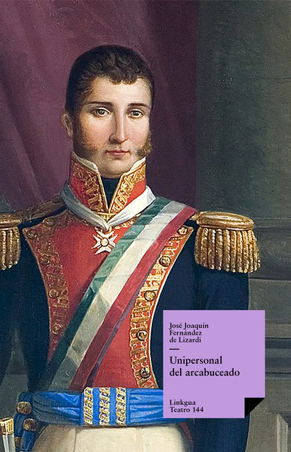 Unipersonal del arcabuceado, José Joaquín de Fernández Lizardi