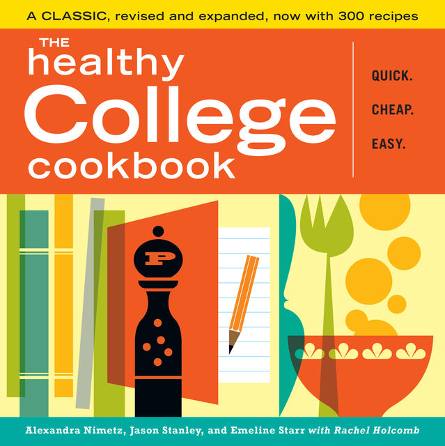 The Healthy College Cookbook, Alexandra Nimetz, Emeline Starr, Jason Stanley, Rachel Holcomb