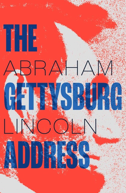 The Gettysburg Address, Abraham Lincoln