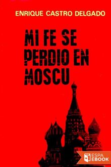 Mi fe se perdió en Moscú, Enrique Castro Delgado