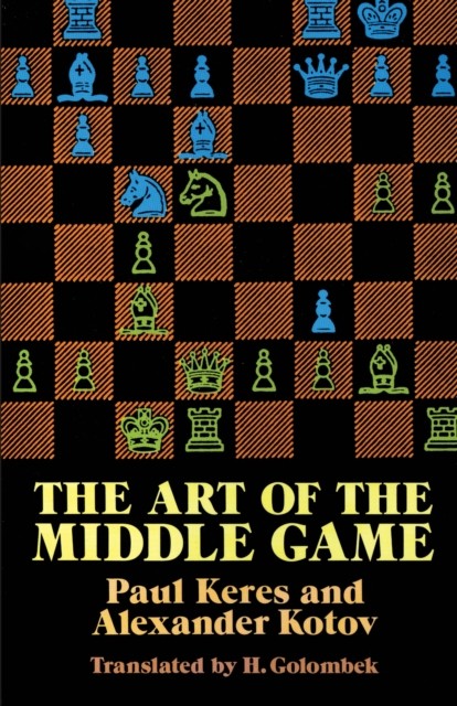 The Art of the Middle Game, Alexander Kotov, Paul Keres