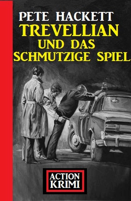 Trevellian und das schmutzige Spiel: Action Krimi, Pete Hackett