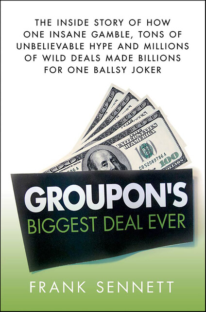 Groupon's Biggest Deal Ever, Frank Sennett