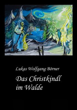 Das Christkindl im Walde, Lukas Wolfgang Börner