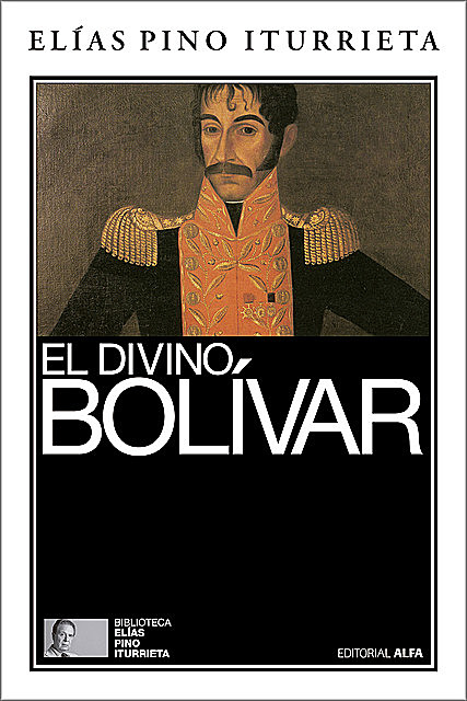 El divino Bolívar, Elías Pino Iturrieta