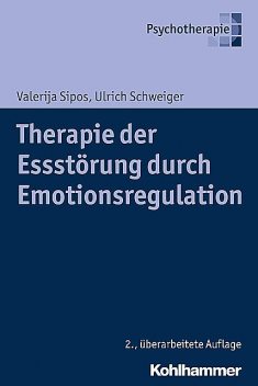 Therapie der Essstörung durch Emotionsregulation, Ulrich Schweiger, Valerija Sipos