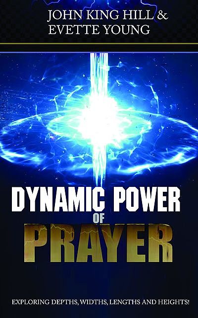 DYNAMIC POWER OF PRAYER, John Hill, EVETTE YOUNG