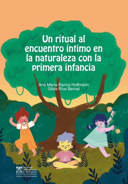 Un ritual al encuentro intimo en la naturaleza con la primera infancia, Ana María Barros Hoffmann, Gilda Rios Bernal