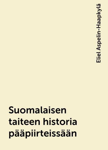 Suomalaisen taiteen historia pääpiirteissään, Eliel Aspelin-Haapkylä