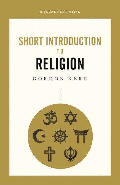 A Pocket Essential Short Introduction to Religion, Gordon Kerr