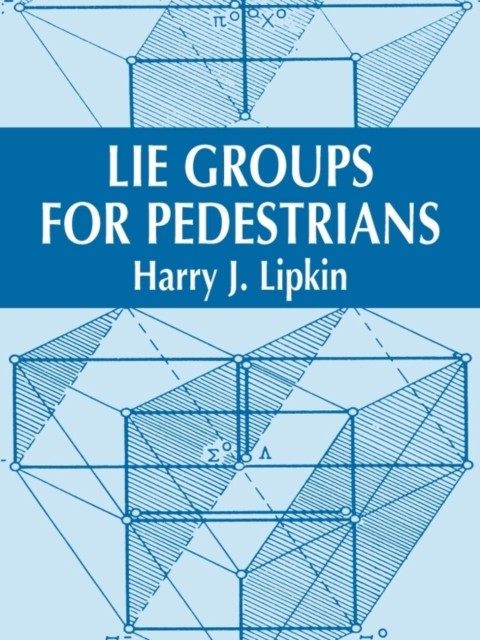 Lie Groups for Pedestrians, Harry J.Lipkin