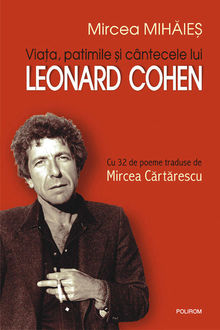 Viata, patimile si cintecele lui Leonard Cohen, Mircea Mihaies