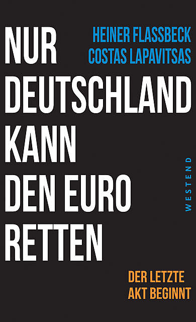 Nur Deutschland kann den Euro retten, Lapavitsas Costas, Heiner Flassbeck