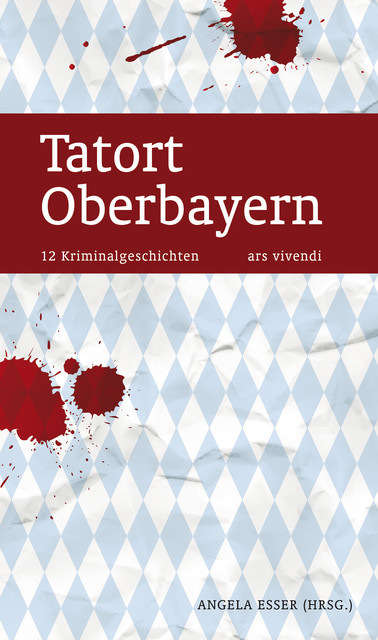 Tatort Oberbayern (eBook), Janet Clark, Nicola Förg, Friedrich Ani, Oliver Pötzsch, Elke Pistor, Bernhard Jaumann, Christine Grän, Irene Rodrian, Harry Kämmerer, Lotte Kinskofer, Robert Hültner, Uwe Gardein