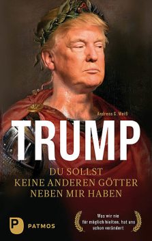 Trump – Du sollst keine anderen Götter neben mir haben, Andreas Weiß