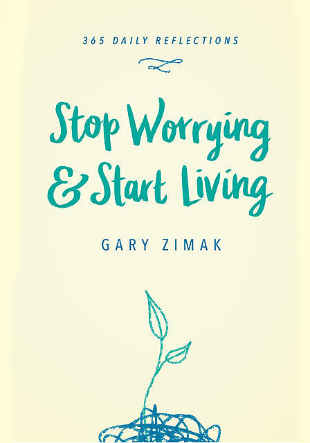 Stop Worrying and Start Living, Gary Zimak
