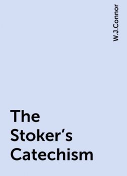 The Stoker's Catechism, W.J.Connor