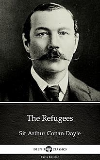 The Refugees by Sir Arthur Conan Doyle (Illustrated), 