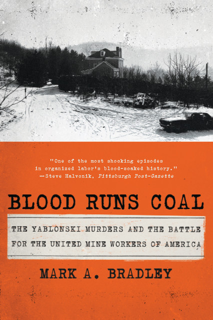 Blood Runs Coal: The Yablonski Murders and the Battle for the United Mine Workers of America, Mark Bradley