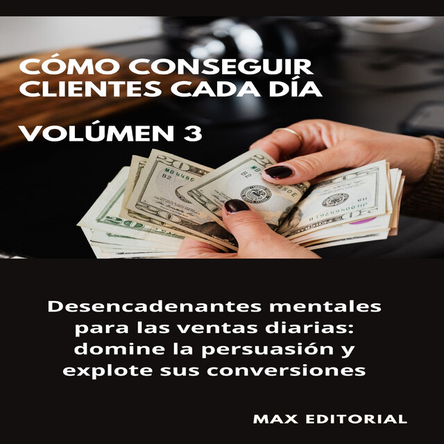 Cómo Conseguir Clientes Cada Día – Volúmen 3, Max Editorial