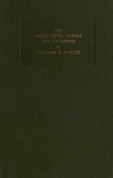 The Great Steel Strike and its Lessons, William Z.Foster