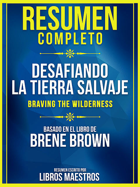 Resumen Completo: Desafiando La Tierra Salvaje (Braving The Wilderness) – Basado En El Libro De Brene Brown, Libros Maestros