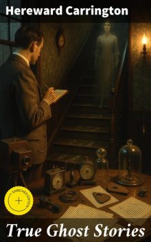 True Ghost Stories, Hereward Carrington