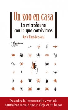 Un zoo en casa. La microfauna con la que convivimos, David González Jara