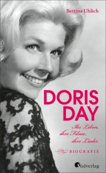 Doris Day. Ihr Leben, ihre Filme, ihre Lieder, Bettina Uhlich