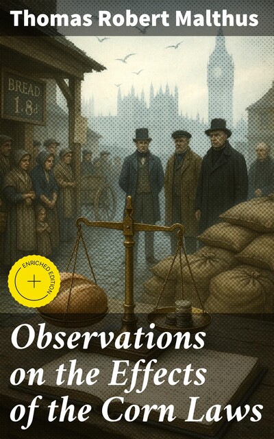 Observations on the Effects of the Corn Laws, Thomas Robert Malthus