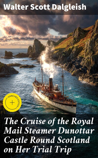 The Cruise of the Royal Mail Steamer Dunottar Castle Round Scotland on Her Trial Trip, Walter Scott Dalgleish