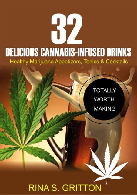 32 Delicious Cannabis-Infused Drinks, Rina S. Gritton