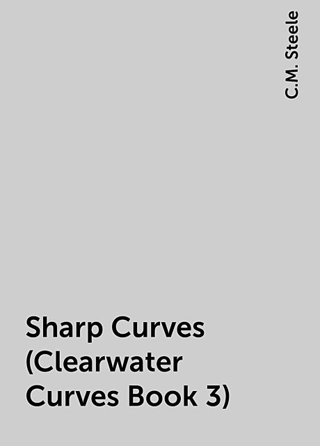 Sharp Curves (Clearwater Curves Book 3), C.M. Steele