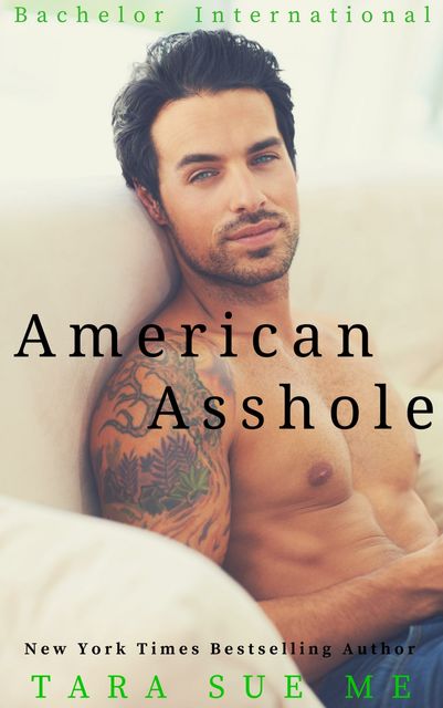 American Asshole (Bachelor International Book 1), Tara Sue Me