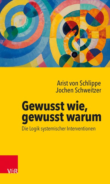 Gewusst wie, gewusst warum: Die Logik systemischer Interventionen, Jochen Schweitzer, Arist von Schlippe