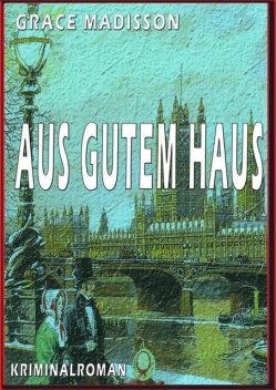 Aus gutem Haus, Grace Madisson
