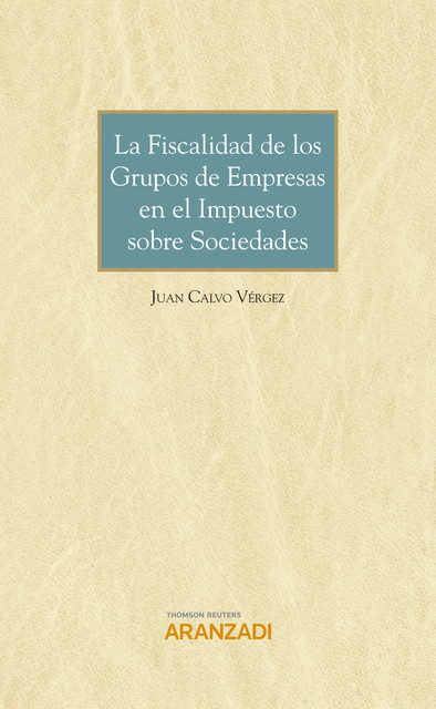 La fiscalidad de los grupos de empresas en el Impuesto sobre Sociedades, Juan Calvo Vérgez