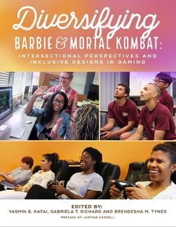 Diversifying Barbie and Mortal Kombat: Intersectional Perspectives and Inclusive Designs In Gaming, Brendesha M. Tynes, Gabriela T. Richard, Yasmin B. Kafai