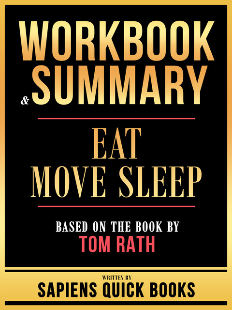 Workbook & Summary – Eat Move Sleep – Based On The Book By Tom Rath, Sapiens Quick Books