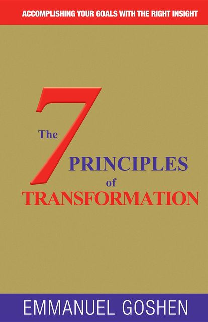 THE 7 PRINCIPLES OF TRANSFORMATION, Emmanuel Goshen
