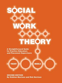 Social Work Theory: A Straightforward Guide for Practice Educators and Placement Supervisors, Siobhan Maclean, Rob Harrison