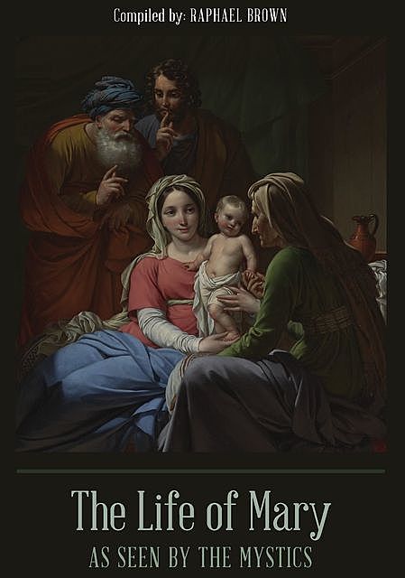 The Life of Mary As Seen By the Mystics, Raphael Brown