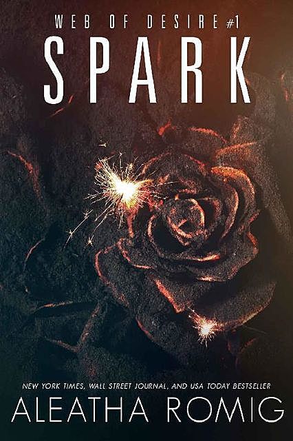 Spark (Web of Desire Book 1), Aleatha Romig
